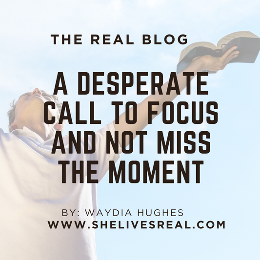 A Desperate Call to Focus and Not Miss the Moment