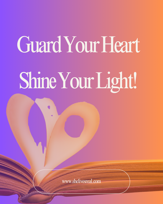 Guard Your Heart, Shine Your Light!