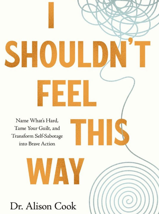 Book Review: I Shouldn't Feel This Way By Dr. Alisha Cook